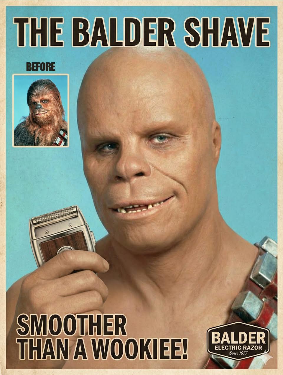 An ad from 1978 showing an inset picture labelled 'BEFORE' with a fully hirsuite Wookie from Star Wars.
Below is an almost human looking person holding an electric 'Balder' razer.
The message reads 'Smoother Than A Wookiee!"