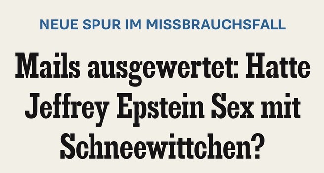 NEUE SPUR IM MISSBRAUCHSFALL
Mails ausgewertet: Hatte
Jeffrey Epstein Sex mit
Schneewittchen?